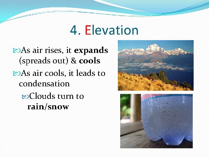 4. Elevation As air rises, it expands (spreads out) & cools As air cools, 4. Elevation As air rises, it expands (spreads out) & cools As air cools,