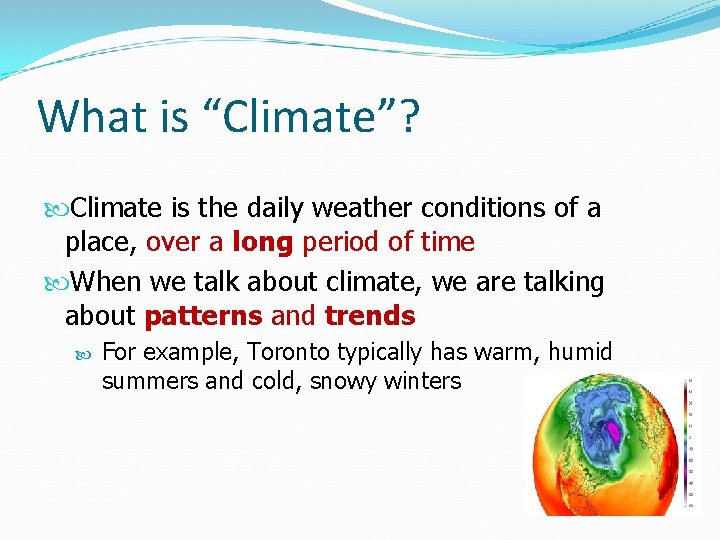 What is “Climate”? Climate is the daily weather conditions of a place, over a