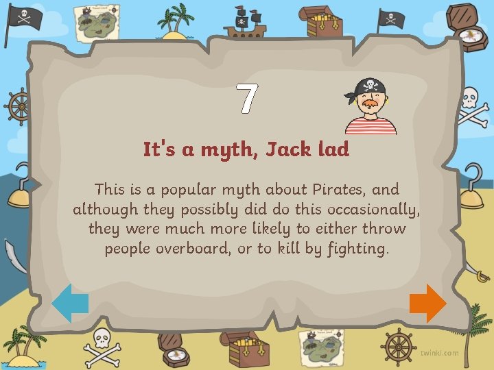 7 It's a myth, Jack lad This is a popular myth about Pirates, and