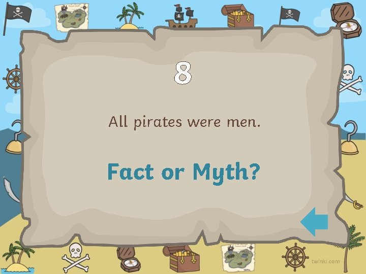 8 All pirates were men. Fact or Myth? twinkl. com 