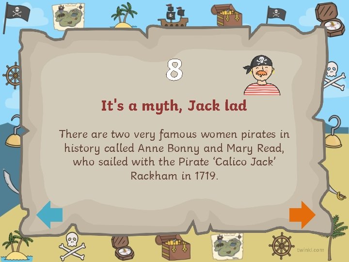 8 It's a myth, Jack lad There are two very famous women pirates in