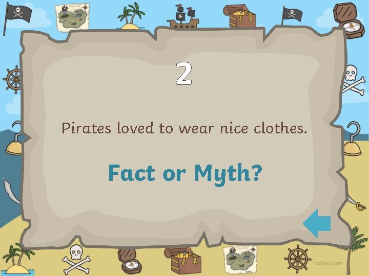 2 Pirates loved to wear nice clothes. Fact or Myth? twinkl. com 