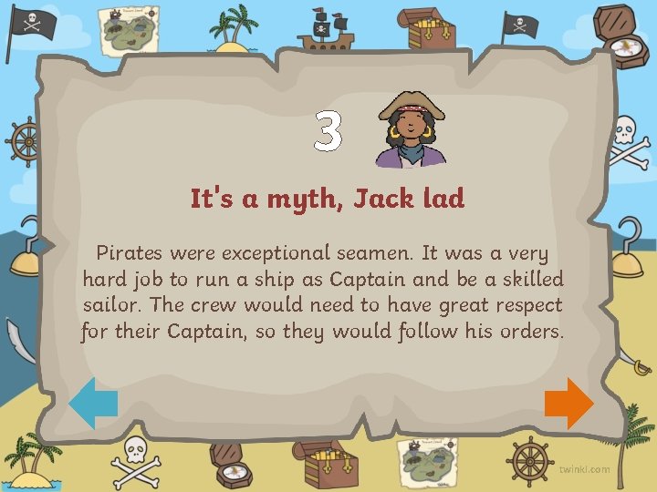 3 It's a myth, Jack lad Pirates were exceptional seamen. It was a very