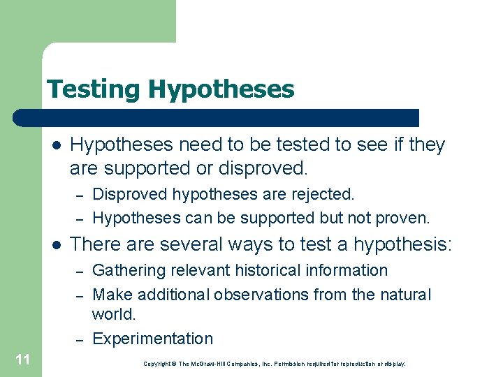 Testing Hypotheses l Hypotheses need to be tested to see if they are supported