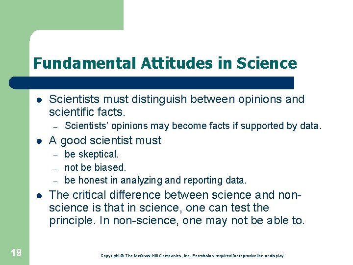 Fundamental Attitudes in Science l Scientists must distinguish between opinions and scientific facts. –