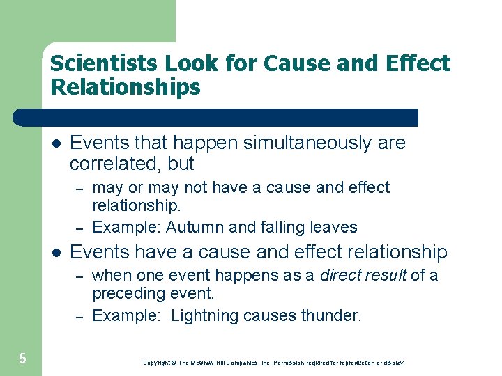 Scientists Look for Cause and Effect Relationships l Events that happen simultaneously are correlated,