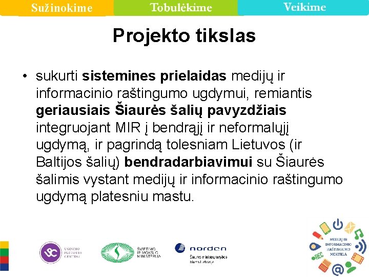 Sužinokime Projekto tikslas • sukurti sistemines prielaidas medijų ir informacinio raštingumo ugdymui, remiantis geriausiais