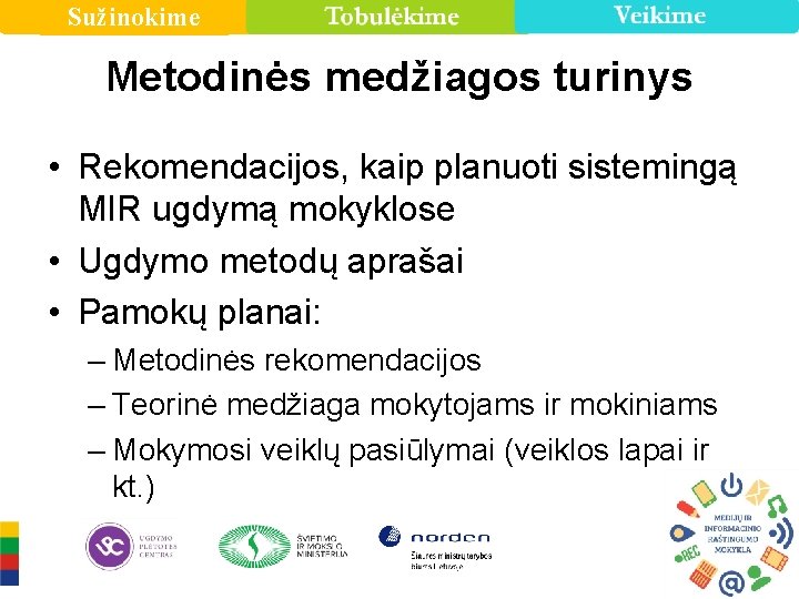 Sužinokime Metodinės medžiagos turinys • Rekomendacijos, kaip planuoti sistemingą MIR ugdymą mokyklose • Ugdymo