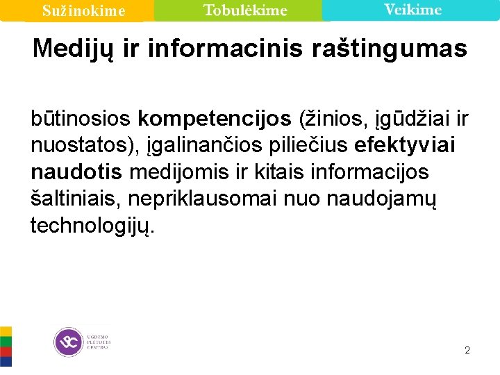 Sužinokime Medijų ir informacinis raštingumas būtinosios kompetencijos (žinios, įgūdžiai ir nuostatos), įgalinančios piliečius efektyviai