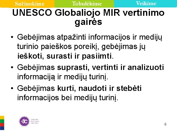 Sužinokime UNESCO Globaliojo MIR vertinimo gairės • Gebėjimas atpažinti informacijos ir medijų turinio paieškos