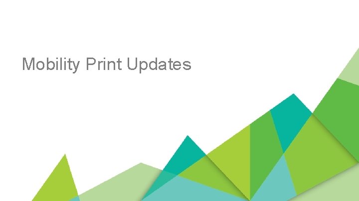 Mobility Print Updates 