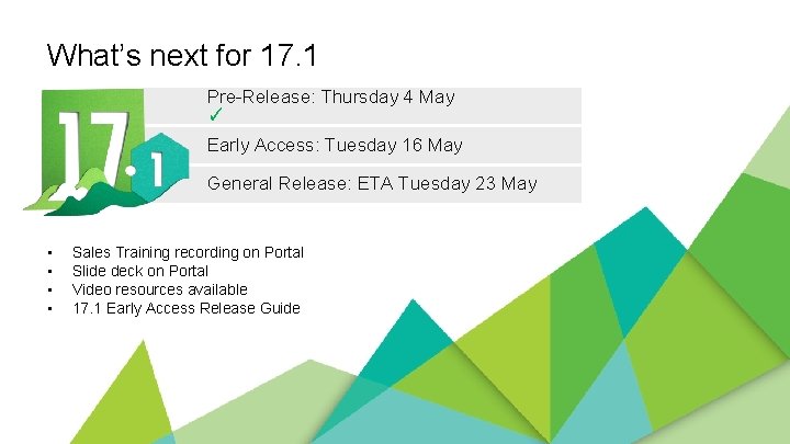 What’s next for 17. 1 Pre-Release: Thursday 4 May ✓ Early Access: Tuesday 16