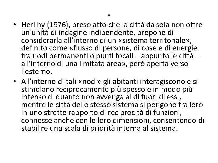 . • Herlihy (1976), preso atto che la città da sola non offre un'unità