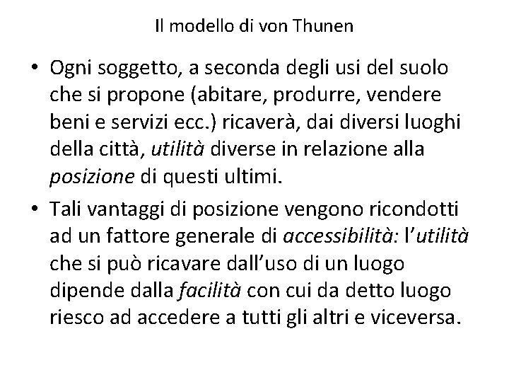 Il modello di von Thunen • Ogni soggetto, a seconda degli usi del suolo