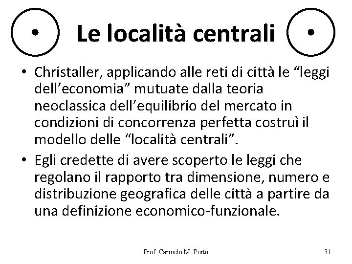 Le località centrali • Christaller, applicando alle reti di città le “leggi dell’economia” mutuate