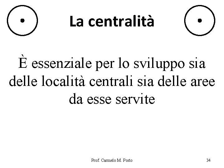 La centralità È essenziale per lo sviluppo sia delle località centrali sia delle aree