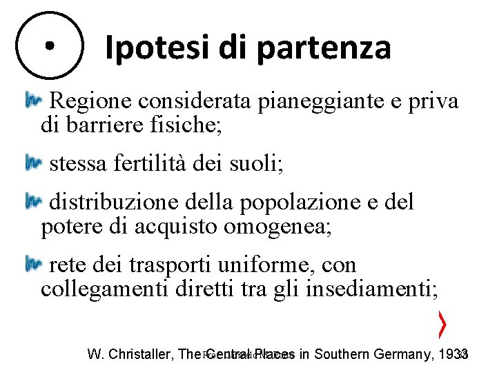 Ipotesi di partenza Regione considerata pianeggiante e priva di barriere fisiche; stessa fertilità dei