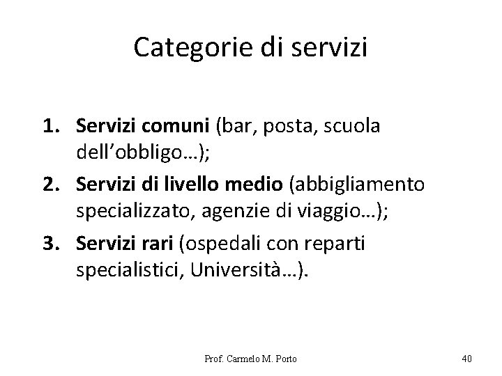 Categorie di servizi 1. Servizi comuni (bar, posta, scuola dell’obbligo…); 2. Servizi di livello