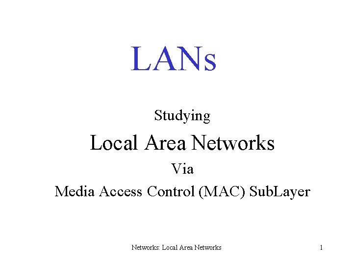 LANs Studying Local Area Networks Via Media Access Control (MAC) Sub. Layer Networks: Local