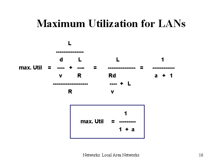 Maximum Utilization for LANs L ------- d L 1 max. Util = ---- +
