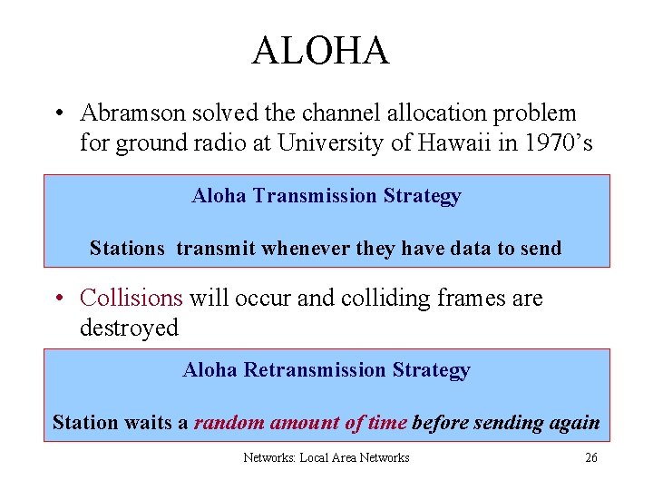 ALOHA • Abramson solved the channel allocation problem for ground radio at University of
