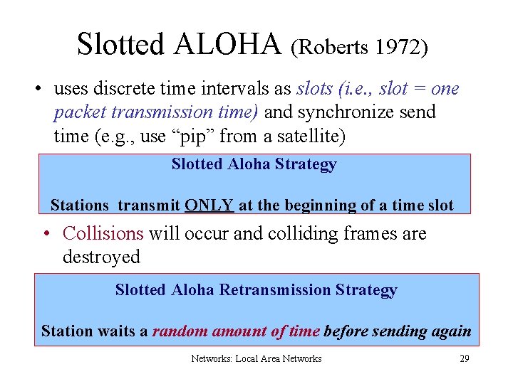 Slotted ALOHA (Roberts 1972) • uses discrete time intervals as slots (i. e. ,