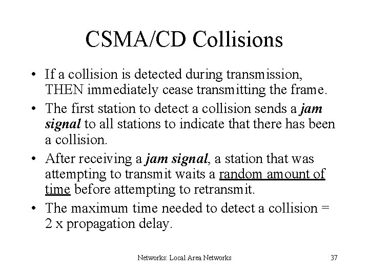 CSMA/CD Collisions • If a collision is detected during transmission, THEN immediately cease transmitting