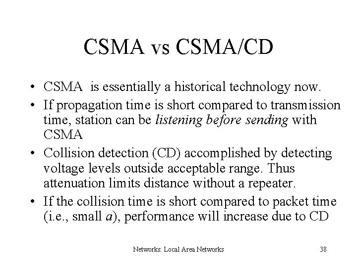 CSMA vs CSMA/CD • CSMA is essentially a historical technology now. • If propagation