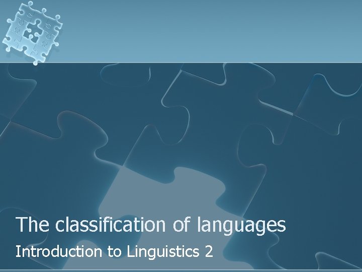 The classification of languages Introduction to Linguistics 2 