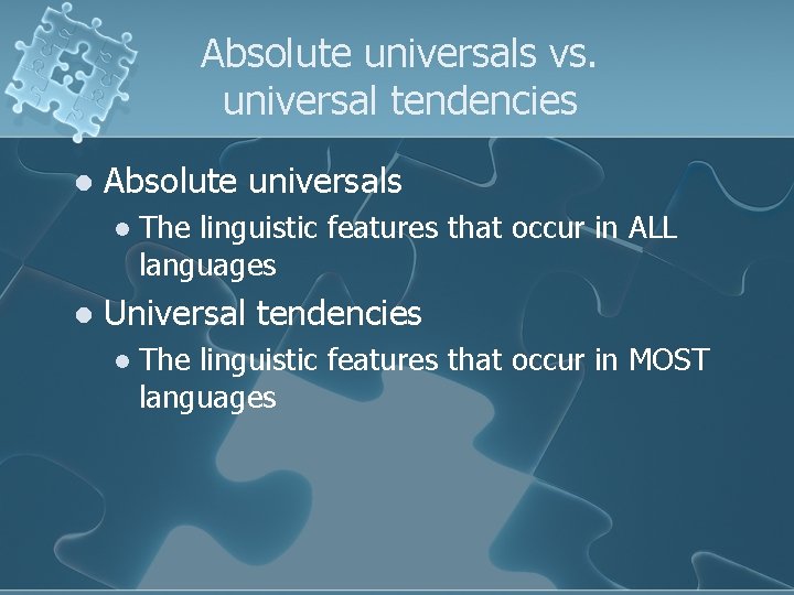 Absolute universals vs. universal tendencies l Absolute universals l l The linguistic features that