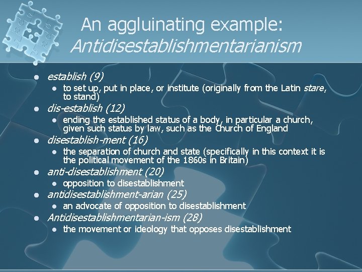 An aggluinating example: Antidisestablishmentarianism l establish (9) l l dis-establish (12) l l ending