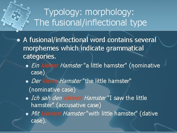 Typology: morphology: The fusional/inflectional type l A fusional/inflectional word contains several morphemes which indicate