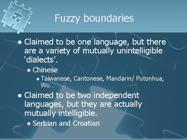 Fuzzy boundaries l Claimed to be one language, but there a variety of mutually