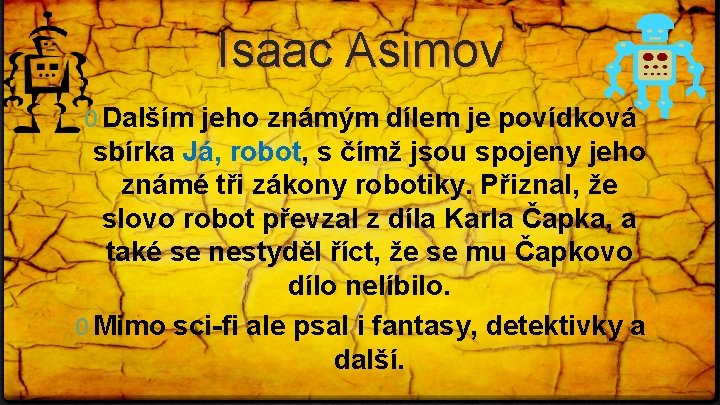 Isaac Asimov 0 Dalším jeho známým dílem je povídková sbírka Já, robot, s čímž