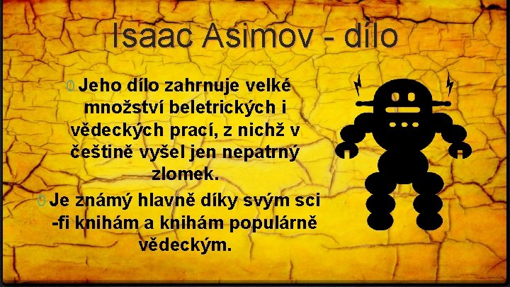 Isaac Asimov - dílo 0 Jeho dílo zahrnuje velké množství beletrických i vědeckých prací,