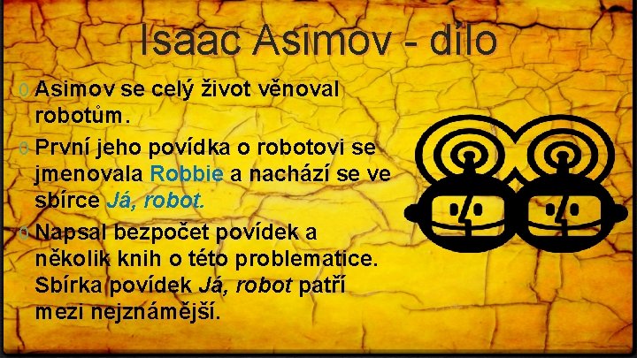 Isaac Asimov - dílo 0 Asimov se celý život věnoval robotům. 0 První jeho