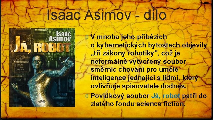 Isaac Asimov - dílo 0 V mnoha jeho příbězích o kybernetických bytostech objevily „tři