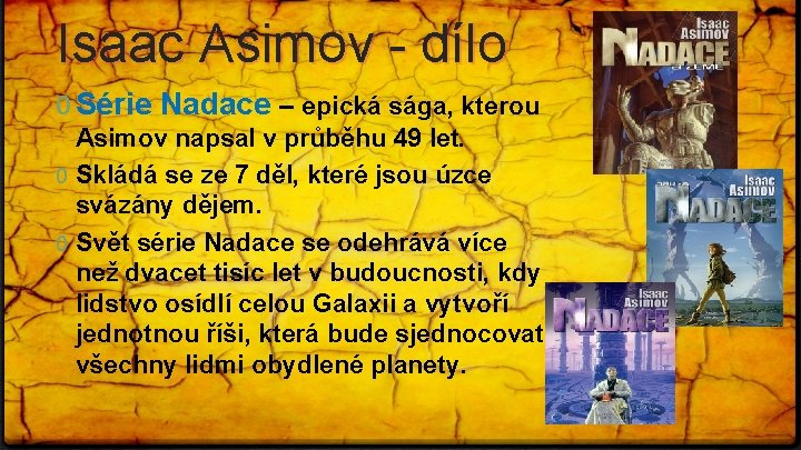 Isaac Asimov - dílo 0 Série Nadace – epická sága, kterou Asimov napsal v