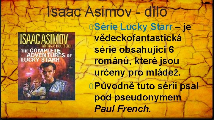 Isaac Asimov - dílo 0 Série Lucky Starr – je vědeckofantastická série obsahující 6