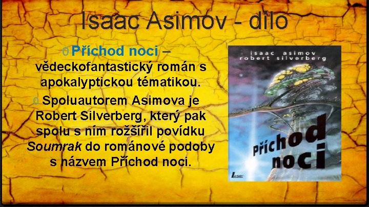 Isaac Asimov - dílo 0 Příchod noci – vědeckofantastický román s apokalyptickou tématikou. 0