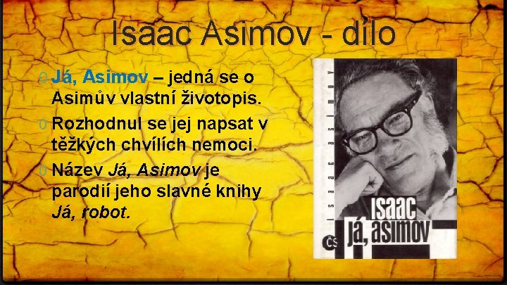 Isaac Asimov - dílo 0 Já, Asimov – jedná se o Asimův vlastní životopis.