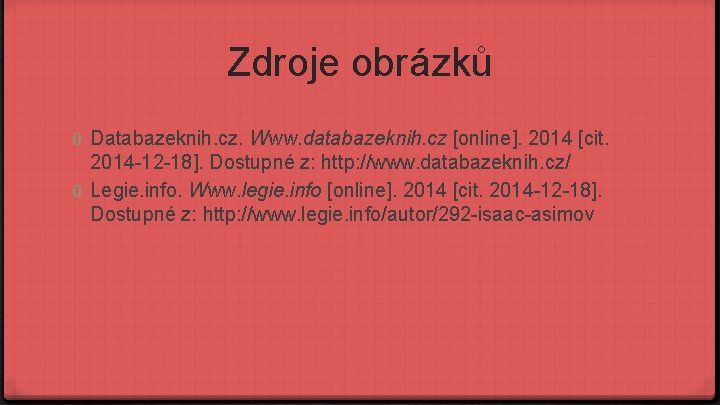 Zdroje obrázků 0 Databazeknih. cz. Www. databazeknih. cz [online]. 2014 [cit. 2014 -12 -18].