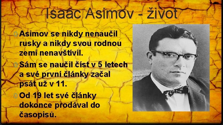 Isaac Asimov - život 0 Asimov se nikdy nenaučil rusky a nikdy svou rodnou