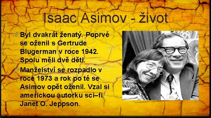 Isaac Asimov - život 0 Byl dvakrát ženatý. Poprvé se oženil s Gertrude Blugerman