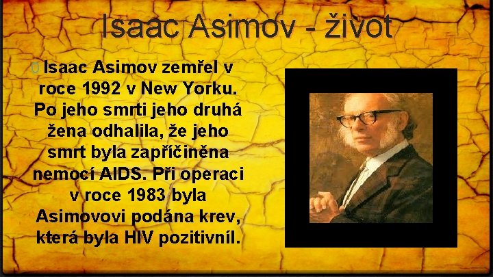 Isaac Asimov - život 0 Isaac Asimov zemřel v roce 1992 v New Yorku.