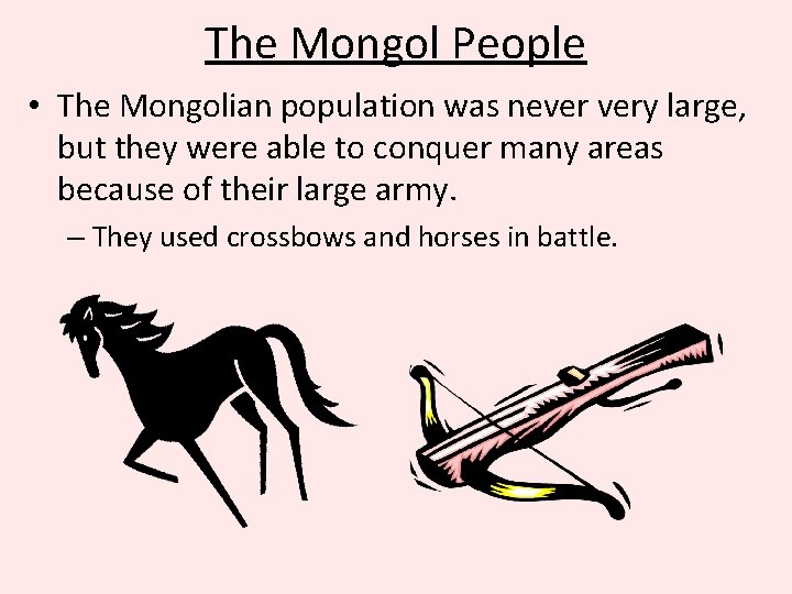 The Mongol People • The Mongolian population was never very large, but they were