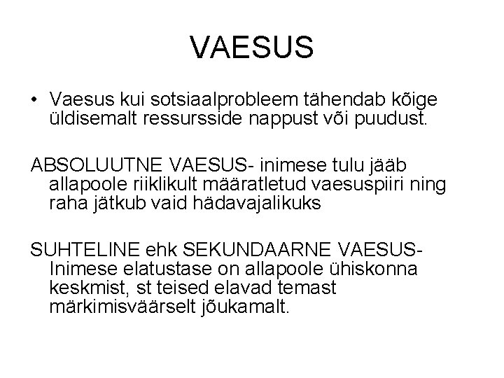 VAESUS • Vaesus kui sotsiaalprobleem tähendab kõige üldisemalt ressursside nappust või puudust. ABSOLUUTNE VAESUS-