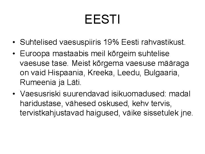 EESTI • Suhtelised vaesuspiiris 19% Eesti rahvastikust. • Euroopa mastaabis meil kõrgeim suhtelise vaesuse