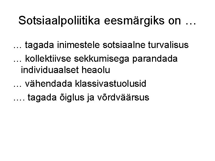 Sotsiaalpoliitika eesmärgiks on … … tagada inimestele sotsiaalne turvalisus … kollektiivse sekkumisega parandada individuaalset