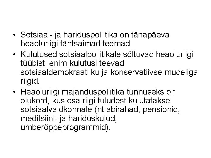  • Sotsiaal- ja hariduspoliitika on tänapäeva heaoluriigi tähtsaimad teemad. • Kulutused sotsiaalpoliitikale sõltuvad